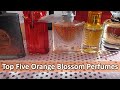 Top Five Orange Blossom Perfumes in My Perfume Collection