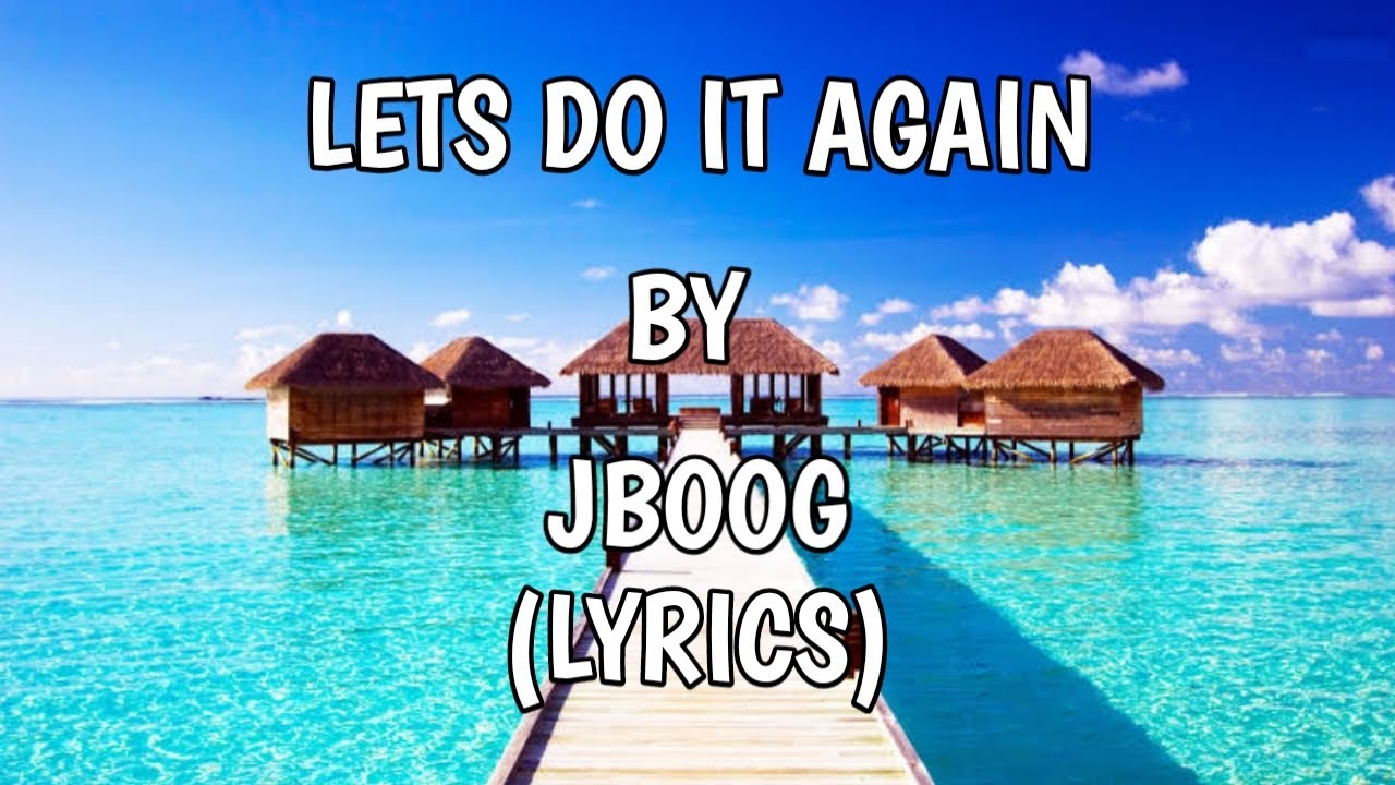LET'S DO IT AGAIN BY J BOOG(LYRICS)🎶 YouTube
