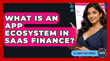 What Is An App Ecosystem In SaaS Finance? - All About SaaS Finance