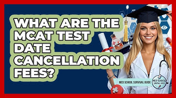What Are The MCAT Test Date Cancellation Fees? - Med School Survival Guide