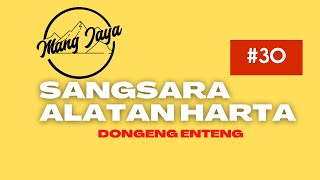 Dongeng Mang Jaya - Sangsara Alatan Harta, Bagian 30, Dongeng Enteng Dongsun @MangJayaOfficial