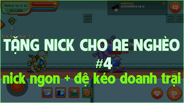 Ngọc Rồng Online - tặng nick cho anh em nghèo #TẬP 4 Nick ngon đệ kéo doanh trại