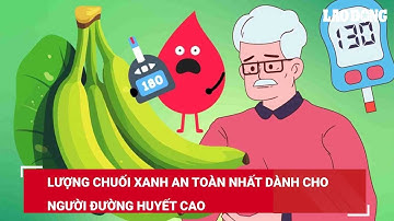 Lượng chuối xanh an toàn nhất dành cho người đường huyết cao | Báo Lao Động