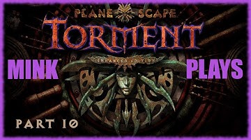 Mink Plays Planescape: Torment Enhanced Edition - Part 10 [Mausoleum, Dangerous Angles]