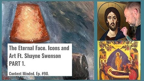 The Eternal Face, Icons and Art Ft. Shayne Swenson Part 1. (Content Minded Ep.90).