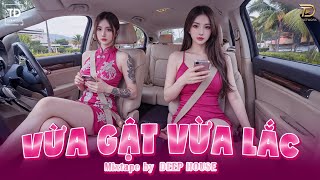 VỪA GẬT VỪA LẮC ♫ DEEP HOUSE & DEEP BASS CHILL CĂNG ĐÉT 2025 ♫ NHẠC VIET DEEP GÂY BÃO TIKTOK 2025