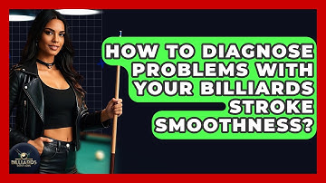 How To Diagnose Problems With Your Billiards Stroke Smoothness? - Billiards Hustlers