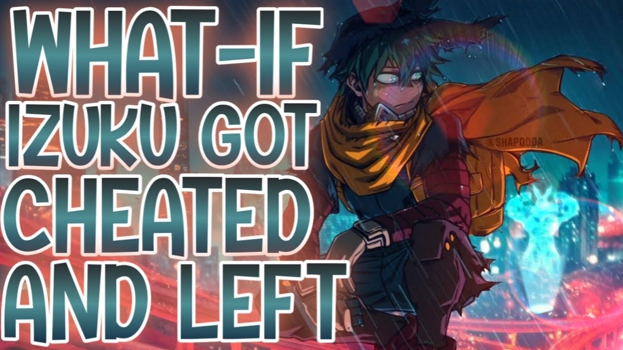 GOODBYE UA... FOR NOW: What-if Izuku Got Cheated And Left, A NEW CHANCE | Part 1