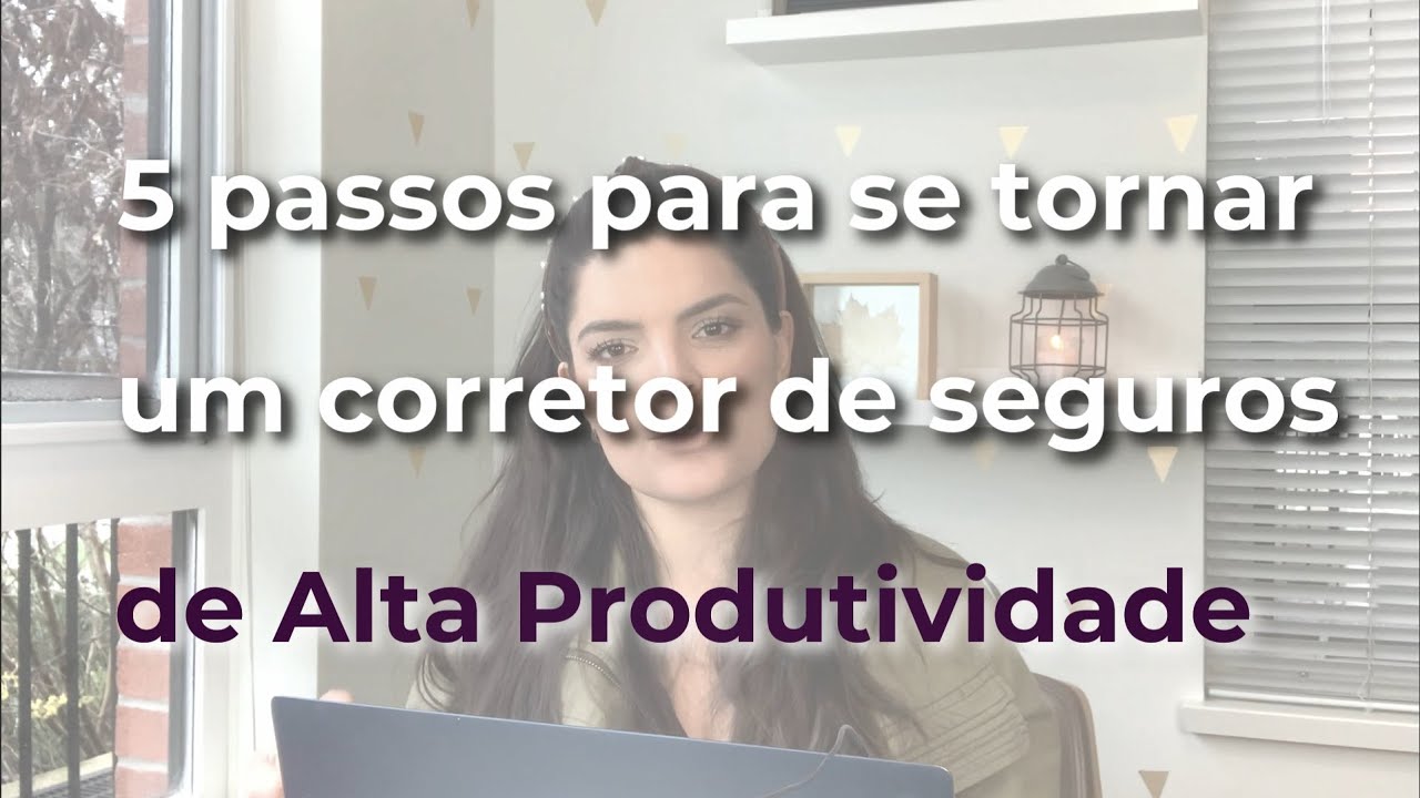 5 passos para se tornar um corretor de seguros de alta produtividade | Marcelli Del Valle
