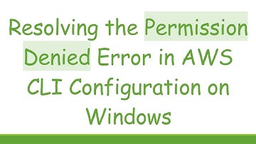 Resolving the Permission Denied Error in AWS CLI Configuration on Windows
