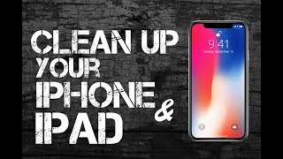 Clean Up Your iPhone or iPad IN UNDER 10 MINUTES!!!