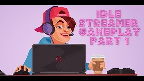Idle Streamer! – The real life simulation  Andriod Gameplay part 1 by Letsplaythegame912