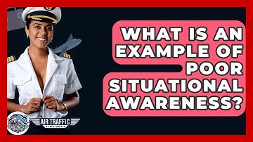 What Is An Example Of Poor Situational Awareness? - Air Traffic Insider