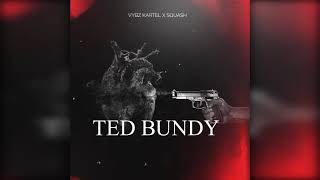 Vybz Kartel X Squash - Ted Bundy (Audio)
