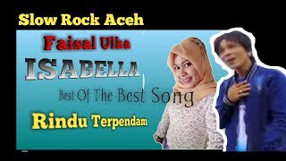 Faisal Ulka / Slow Rock Aceh Isabella ( Best Of The Best Song )