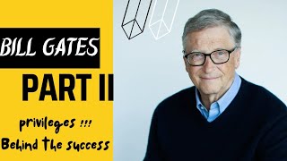 Bill Gates Part-II / Privileges behind the Success of Bill Gates