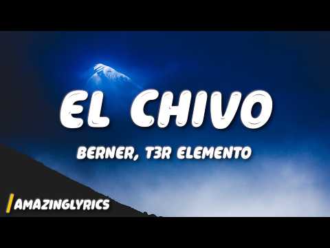 El Chivo - Berner, T3R Elemento (Lyrics)