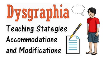 Dysgraphia: Teaching Strategies, Modifications, Accommodations