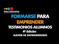 Cómo Formarse para Emprender | Testimonios Alumnos 4ª Edición, Máster de Emprendedores