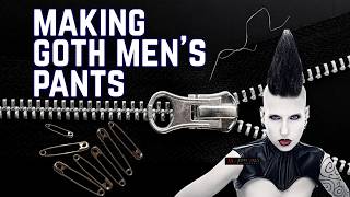 Making Mens Goth Pants | Madame Absinthe