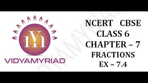 Class 6 II Chapter 7 II Fractions  II Exercise 7.4  II Ncert Solutions II Vidya Myriad II CBSE II