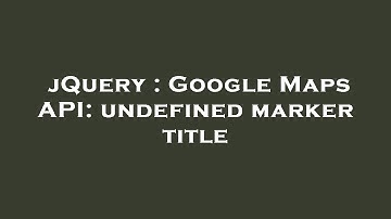 jQuery : Google Maps API: undefined marker title