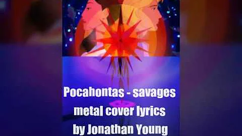 Pocahontas - savages metal cover lyrics by Jonathan Young