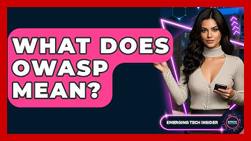 What Does OWASP Mean? - Emerging Tech Insider