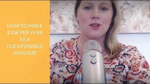 How to make $10K per year as a ClickFunnels Affiliate & $30K per year as an Affiliate Marketer
