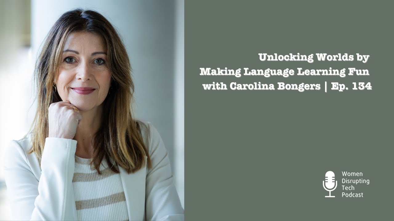 Unlocking Worlds by Making Language Learning Fun with Carolina Bongers | Ep. 134
