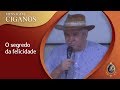 O SEGREDO DA FELICIDADE (Mensagem Espiritual Cigano Don Carlos Ramirez 21.07.17)