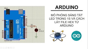 [Arduino Uno _ 1] Mô phỏng sáng tắt led trong 1s và cách lấy file hex từ phần mềm Arduino