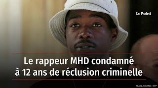 Le rappeur MHD condamné à 12 ans de réclusion criminelle