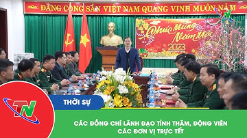 Các đồng chí lãnh đạo tỉnh thăm, động các đơn vị trực Tết
