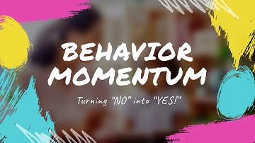 Behavior Momentum: Turning “No” into “YES!”