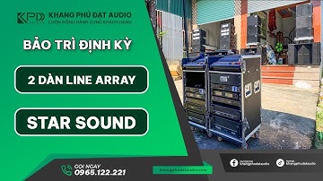 BẢO TRÌ ĐỊNH KỲ 2 DÀN LINE ARRAY CHUYÊN SỰ KIỆN ĐÁM CƯỚI Ở PHÚ THỌ | DÀN LINE ARRAY STAR SOUND