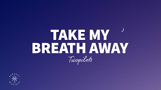 TWOPILOTS - Take My Breath Away (Lyrics) screenshot 5