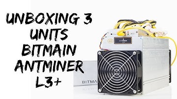 Unboxing 3 Units Bitmain Antminer L3+ Litecoin Asic Miner