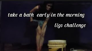 Take a bath Early in the morning/Ligo Challenge PART 1/#titascalisovlogtv