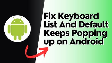 How to fix keyboard list and default keeps popping up on Android