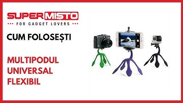 Cum folosești Multipodul Universal Flexibil