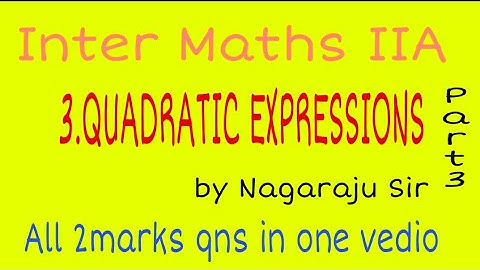 Inter MathsIIA QUADRATIC EXPRESSIONS part 3 by //NAGARAJU Sir//all 2 marks