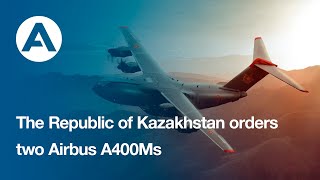 The Republic of Kazakhstan orders two Airbus A400Ms