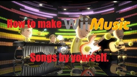 Tutorial: How to Make Wii Music Songs.