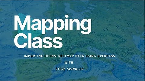 Mapping Class: Importing OpenStreetMap data using Overpass Turbo with Steve Spindler