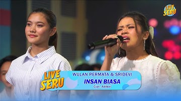 Wulan & Sridevi - Insan Biasa | Live SERU Edisi Ulang Tahun Adibal