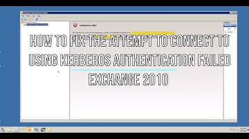 How to fix the attempt to connect to using kerberos authentication failed exchange 2010