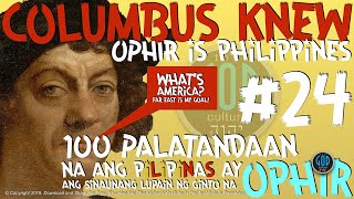 24: 100 Palatandaan na ang Pilipinas ay ang Sinaunang Lupain ng Ginto na Ophir. Columbus Knew.