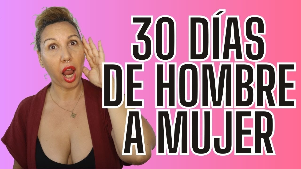 30 días transformándome de hombre a mujer