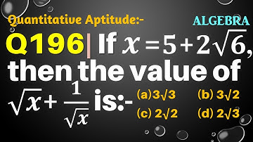 Q196 | If x=5+2√6 then the value of √x+1/√x is | If x = 5 + 2 root 6 then the value of root x + 1/ro